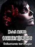 Das neue Hexenbuch: Dokumente der Magie: Authentische Geschichte, Magie - Texte moderner und Mythos - Hexen Zu des alten Weges