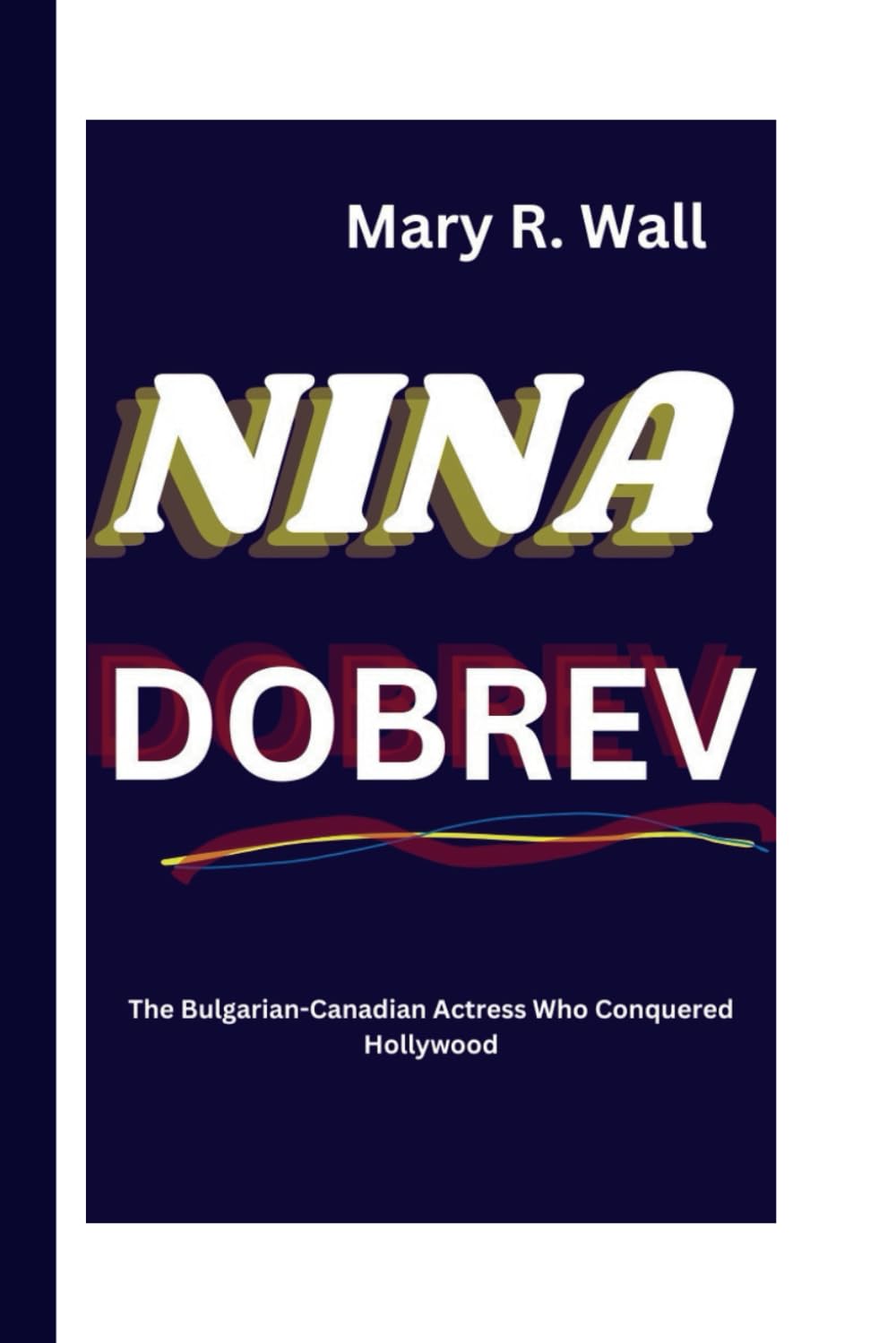 NINA DOBREV: The Bulgarian-Canadian Actress Who Conquered Hollywood (Inspiring Lives: Legends and Luminaries,The Trailblazers)