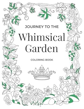 Paperback Journey to the Whimsical Garden Coloring Book: (30 Double Page Spread Adult Coloring Pages) Animals, Flowers, and a Magnificent Garden Kingdom (Journey Coloring Book Series) Book