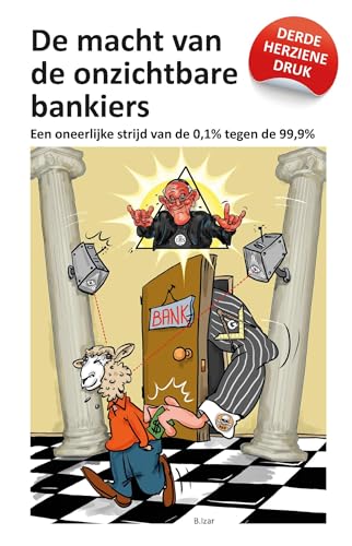 De macht van de onzichtbare bankiers: Een oneerlijke strijd van de 0,1% tegen de 99,9% (B.Izar) (Dutch Edition)