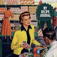 My Recipe Book: Blank Recipe Journal: The Perfect Gift for Foodies, Cooks, Chefs * 100 Page Custom Cookbook * Vintage * Retro * 8.5 x 8.5 * Softback * Large Notebook 154510400X Book Cover