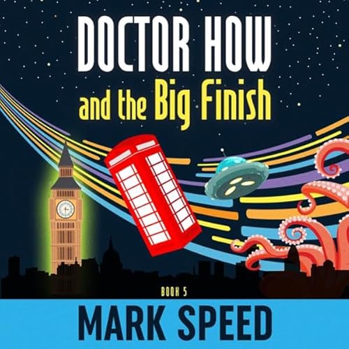Doctor How and the Big Finish, Book 5 Audiolivro Por Mark Speed capa