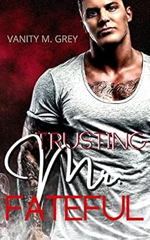 Trusting Mr. Fateful: Vertraue niemals einem Bad Boy von [Vanity M.  Grey]