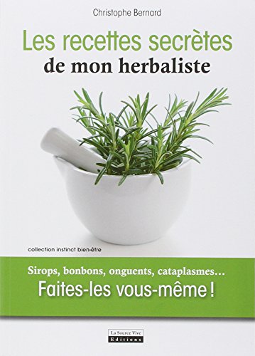 Télécharger Recettes secrètes de mon herbaliste. Sirops, bonbons, onguents, cataplasmes...Faites-le vous-même Livre PDF Gratuit