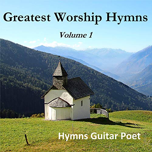 Play Greatest Worship Hymns, Vol. 1 by Hymns Guitar Poet on Amazon Music