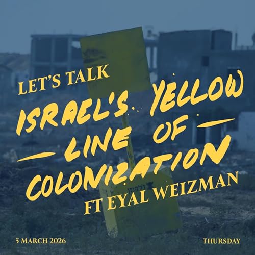 #31 - Is Israel Still Colonizing Gaza? ft. Forensic Architecture