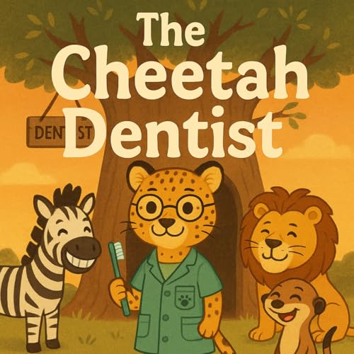 The Cheetah Dentist: The Fastest Smile in the Savannah - Original Beddtime stories