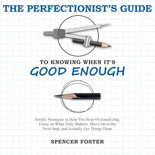 The Perfectionist&amp;rsquo;s Guide to Knowing When It&amp;rsquo;s Good Enough by Spencer Foster episode artwork