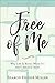 Free of Me Participant's Guide: Why Life Is Better When It's Not about You