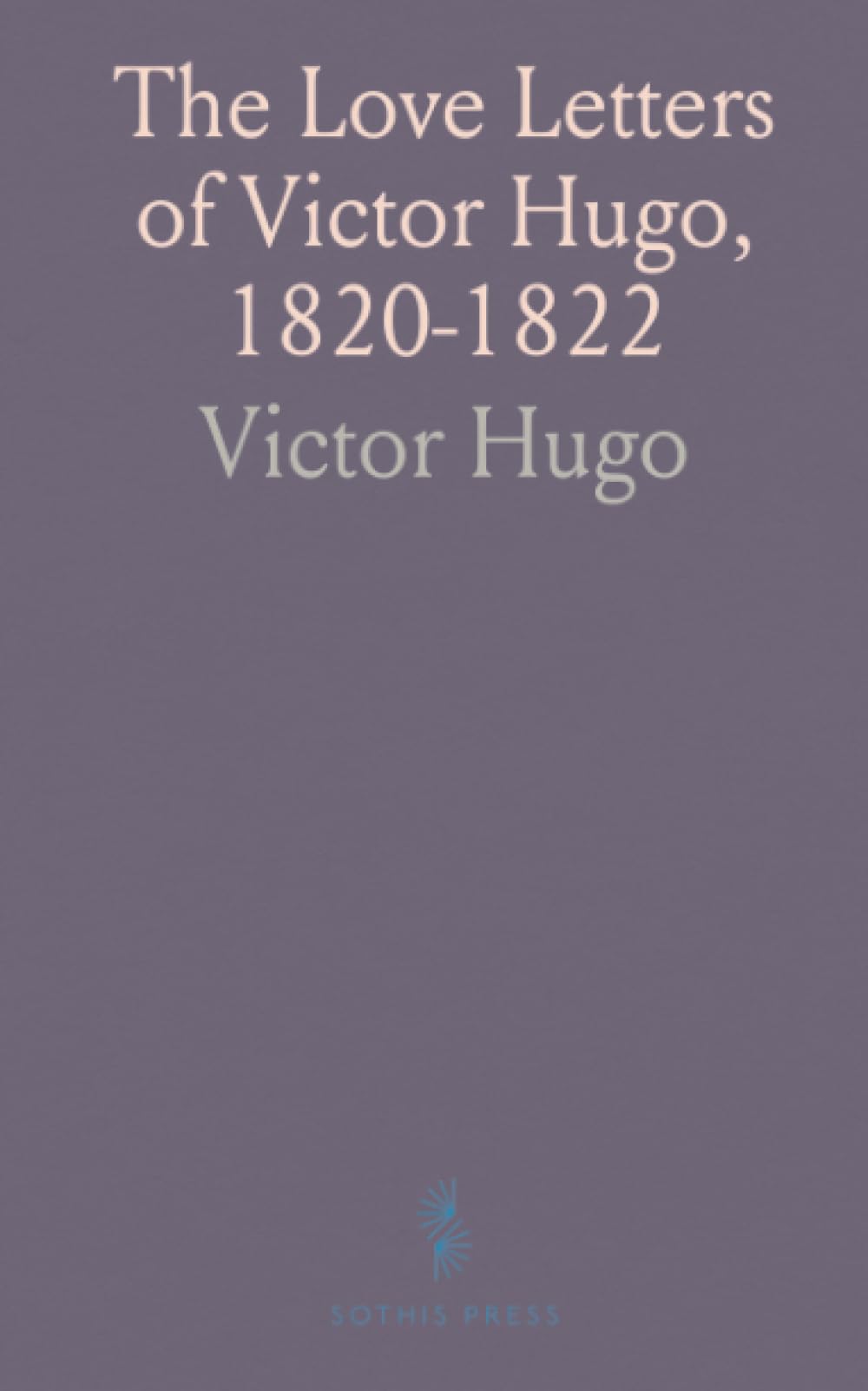 The Love Letters of Victor Hugo, 1820-1822