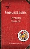 Playing With Anxiety: Casey's Guide for Teens and Kids
