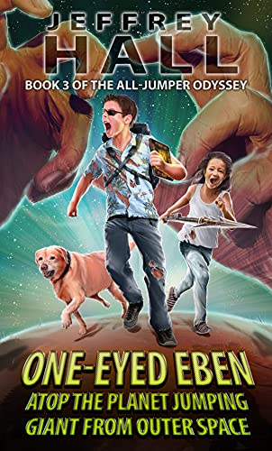One-Eyed Eben Atop the Planet Jumping Giant from Outer Space: Book 3 of the All-Jumper Odyssey