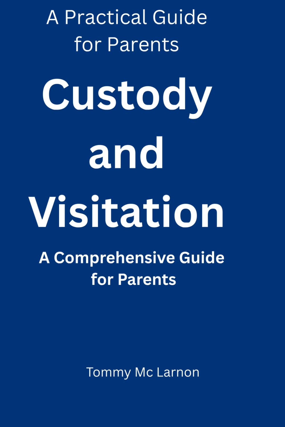 Custody and Visitation: A Comprehensive Guide for Parents (Family Matters)