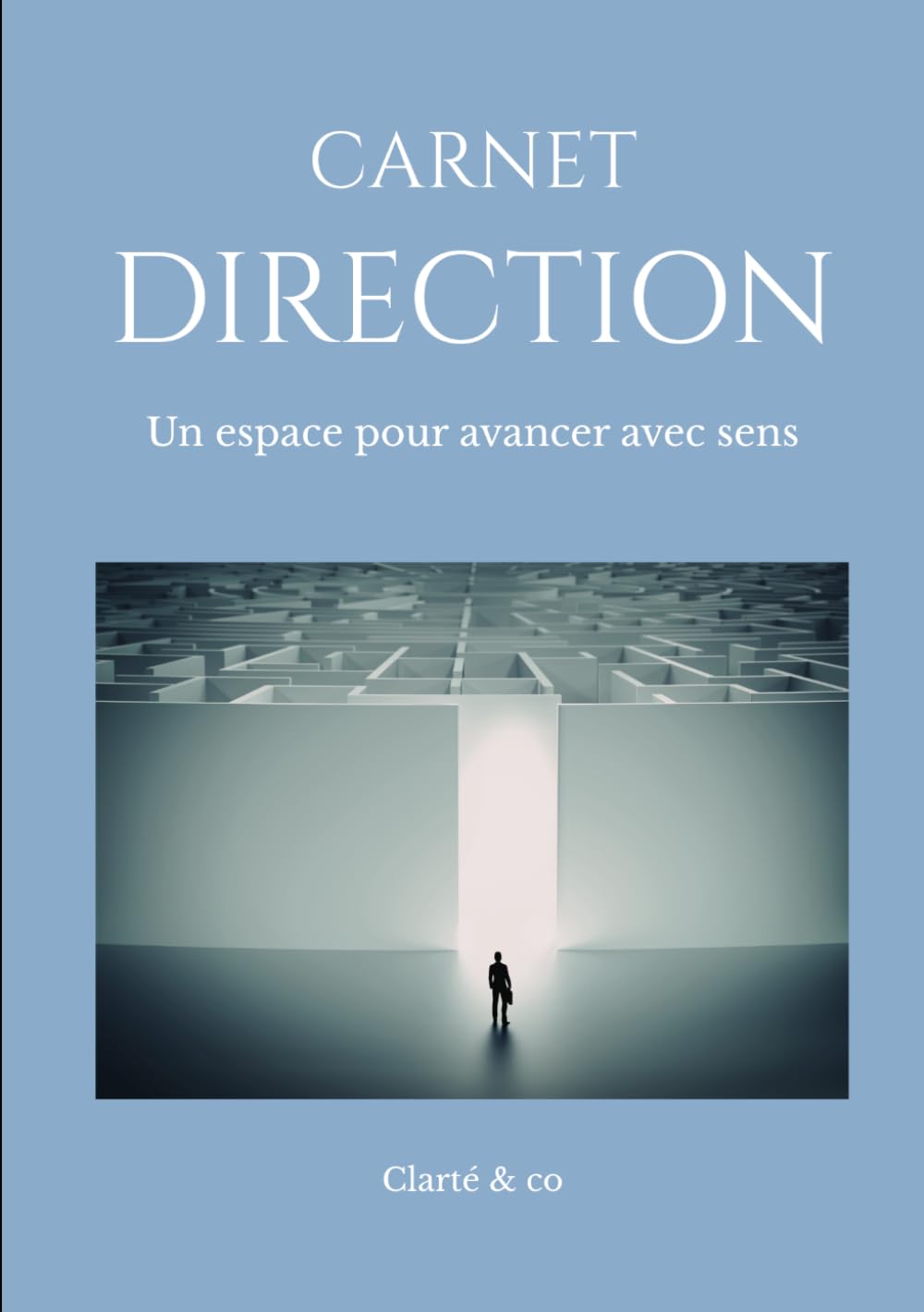 Carnet Direction: Un espace pour avancer avec sens (Carnets Clarté & Co)
