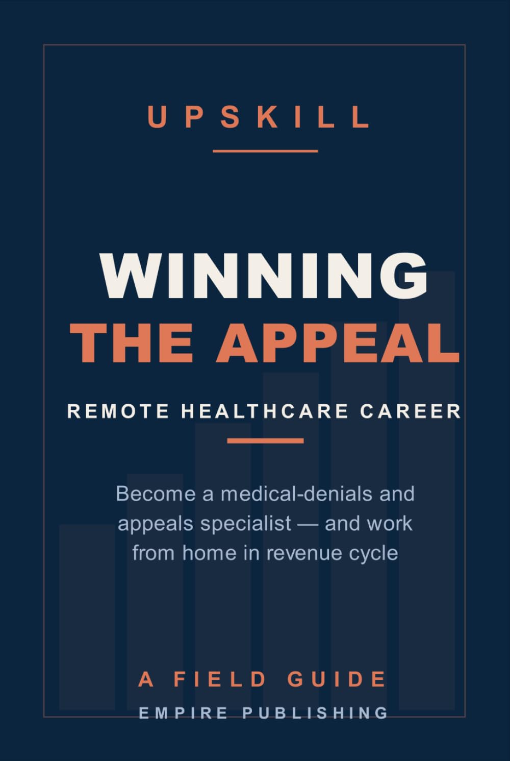 Winning the Appeal: Become a Remote Medical-Denials and Appeals Specialist — Work From Home in Healthcare Revenue Cycle (A Field Guide)