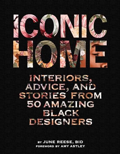 Iconic Home: Interiors, Advice, and Stories from 50 Amazing Black Designers (English Edition)