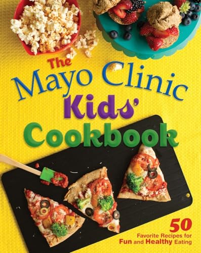 The Mayo Clinic Kids' Cookbook: 50 Favorite Recipes for Fun and Healthy Eating