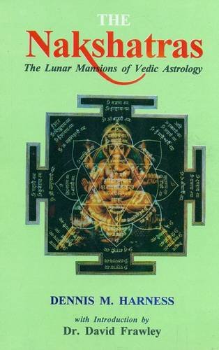 The Nakshatras: The Lunar Mansions of Vedic Astrology: The Lunar Mansions of Vedic Astrology Introduction by David Frawley