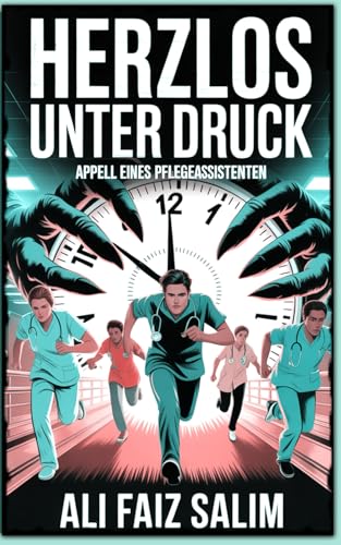 Herzlos unter Druck: Appell eines Pflegeassistenten (German Edition)