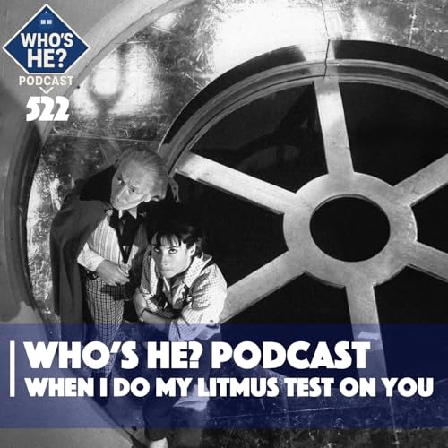 Who's He? Podcast 522 | When I do my litmus test on you
