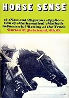 Horse Sense: a New and Rigorous Application of Mathematical Methods to Successful Betting at the Track B001LNMII2 Book Cover