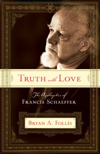 Truth with Love: The Apologetics of Francis Schaeffer