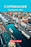 COPENHAGEN TRAVEL GUIDE 2026: Discover the best of Denmark, through Captivating Adventures, Historic Waterfronts, Nordic Beauty, Landmarks, Hidden Gems & Local Tips