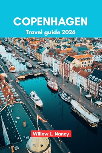 COPENHAGEN TRAVEL GUIDE 2026: Discover the best of Denmark, through Captivating Adventures, Historic Waterfronts, Nordic Beauty, Landmarks, Hidden Gems & Local Tips
