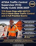 ATSSA Traffic Control Supervisor (TCS) Study Guide 2026-2027: TCS Exam Prep with MUTCD Part 6 Work-Zone Traffic Control and 2 Full Practice Exams (Roadway & Traffic Safety Certification Exam Prep)