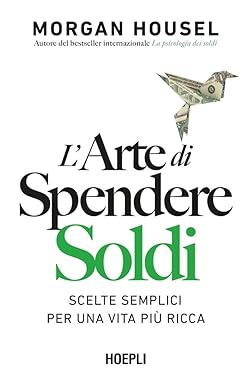 L'arte di spendere soldi: Scelte semplici per una vita più ricca