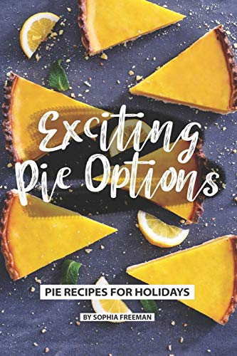 Exciting Pie Options: Pie Recipes for Holidays