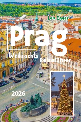 Prag Weihnachts Reiseführer 2026  Feiertags Traditionen Markt Touren festliches Essen und Winterspaß für die ganze Familie mit Karten und Reiserouten in der Tschechischen Republik