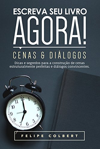 Escreva seu livro agora!: Cenas e diálogos
