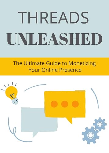 Threads Unleashed: The Ultimate Guide to Monetizing Your Online Presence