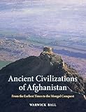 Ancient Civilizations of Afghanistan: From the Earliest Times to the Mongol Conquest