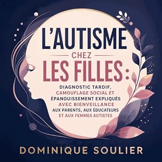 Couverture de L&rsquo;autisme chez les filles : Diagnostic tardif, camouflage social et &eacute;panouissement expliqu&eacute;