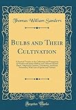Bulbs and Their Cultivation: A Practical Treatise on the Cultivation and...