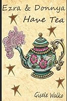 Ezra & Donnya Have Tea 1521155674 Book Cover