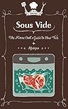 Sous Vide: The Home Cook's Guide To Sous Vide + Recipes