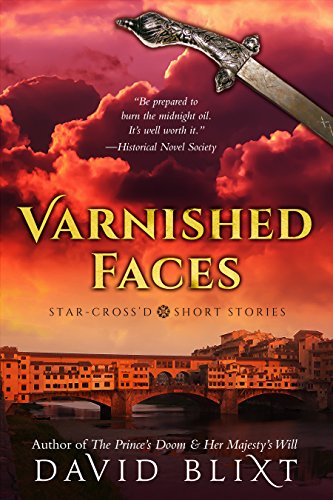 Varnished Faces: Star-Cross'd Short Stories by [David Blixt]