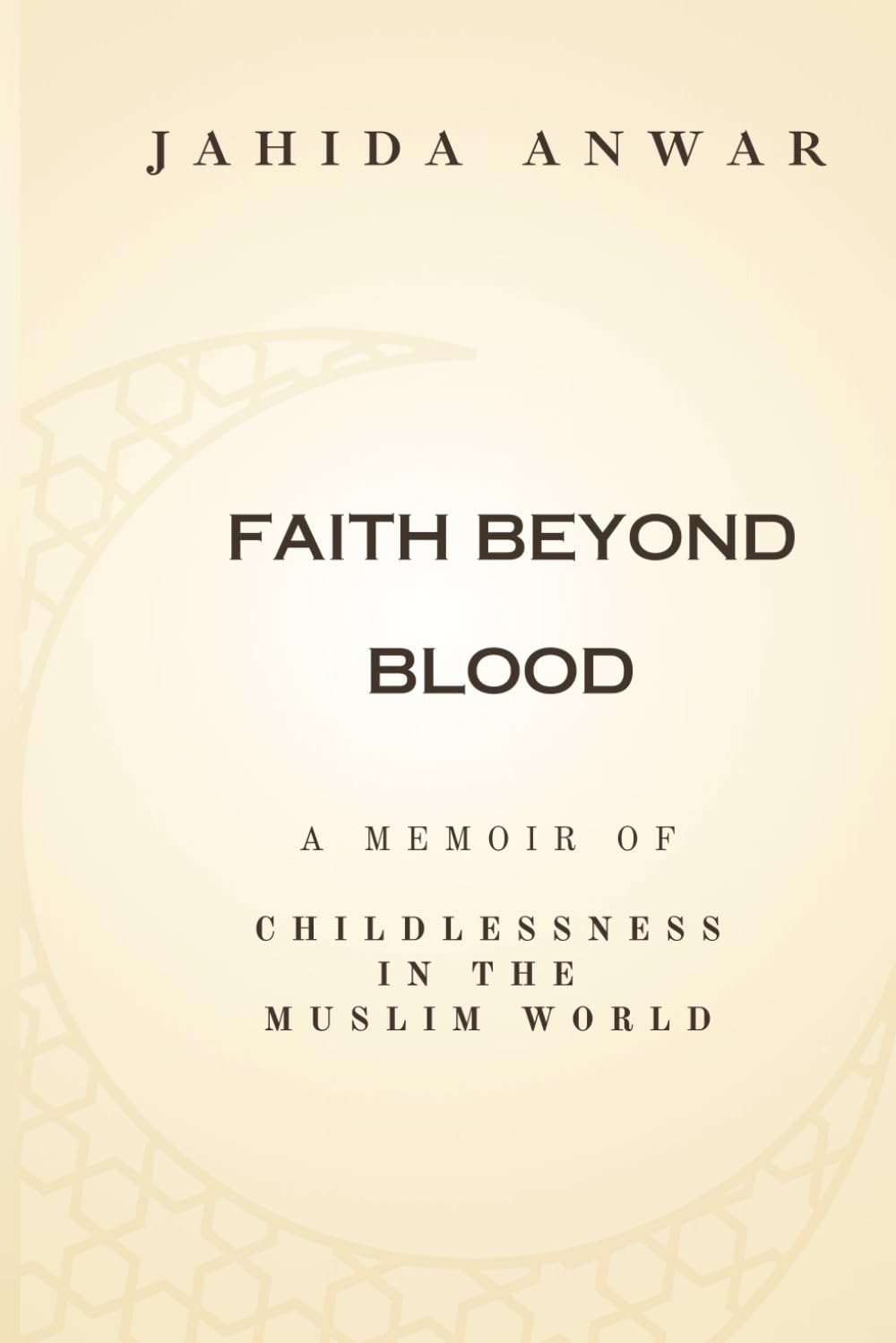 Faith Beyond Blood: A Memoir of Childlessness in the Muslim World