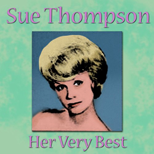 Susan Thompson Singer Sue Thompson - Her Very Best (Rerecorded Version) by Sue Thompson on ...