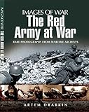Red Army at War: Rare Photographs From Wartime Archives (Images of War)