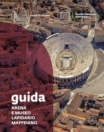 Guida. Arena E Museo Lapidario Maffeiano