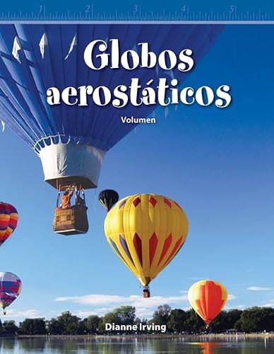 Teacher Created Materials - Mathematics Readers: Globos aerostáticos (Hot Air Balloons) - Volumen (Volume) - Grade 5 - Guided Reading Level T
