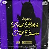  Bad Bitch Fat Crown [Explicit]