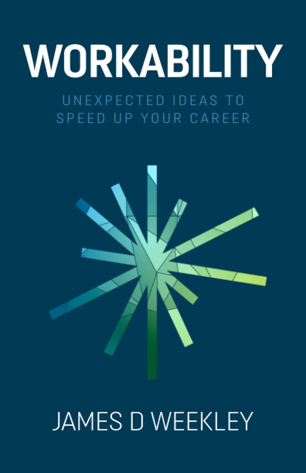 Workability: Unexpected ideas to speed up your career