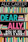 Dear Ally, How Do You Write a Book
