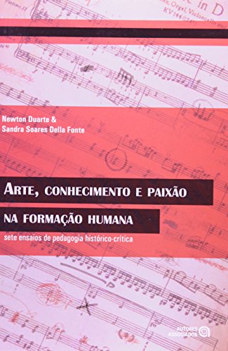 Arte, Conhecimento e Paixão na Formação Humana: Sete Ensaios de Pedagogia Histórico-crítica
