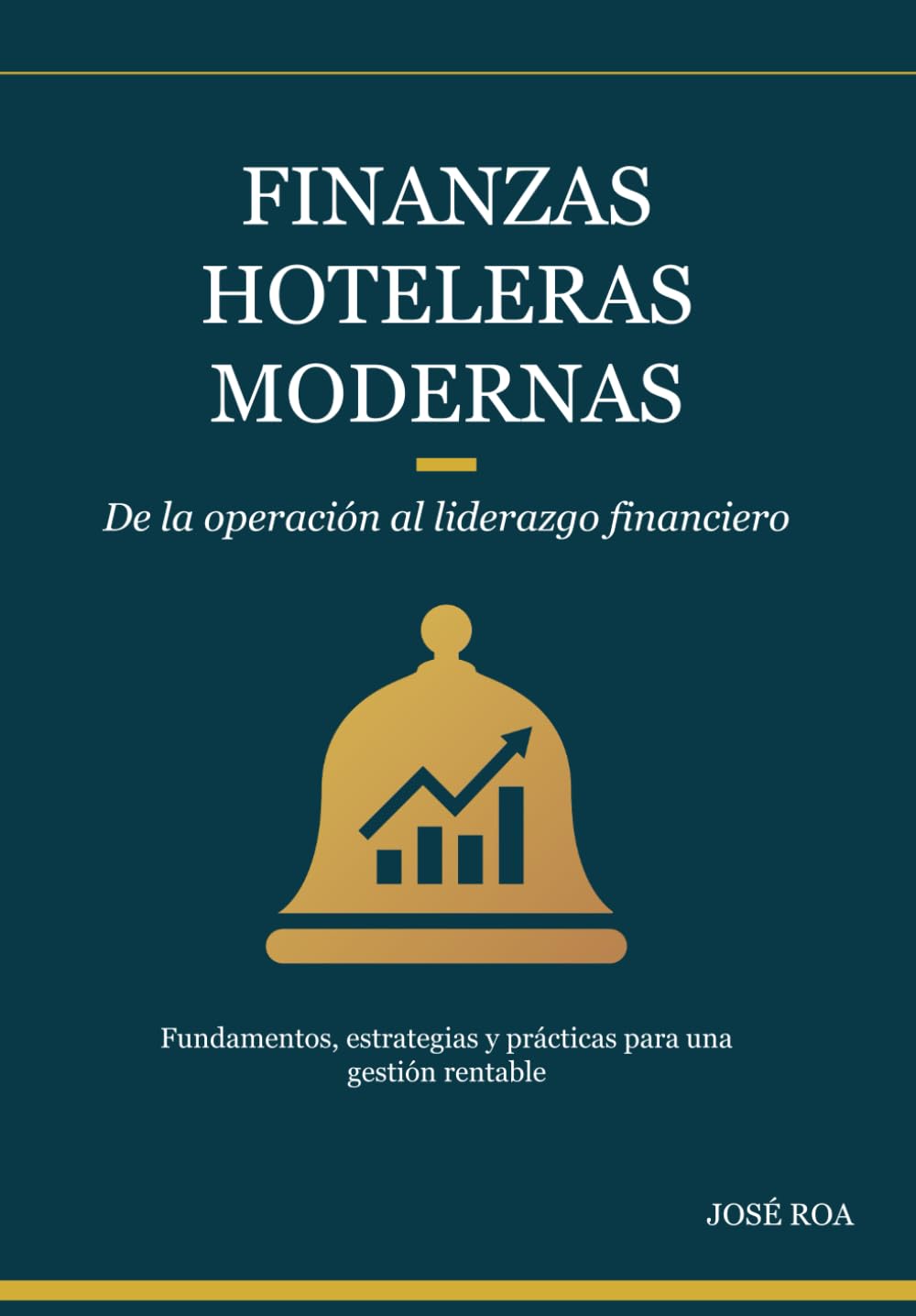 FINANZAS HOTELERAS MODERNAS: De la operación al liderazgo financiero